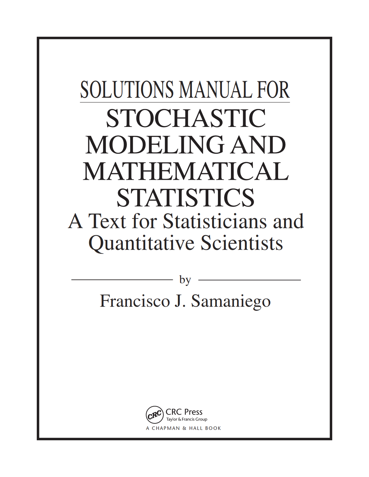 Download free Stochastic Modeling and Mathematical Statistics Francisco J. Samaniego 1st edition Solutions manual pdf | Gioumeh solution